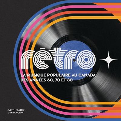 Rétro ? La Musique Populaire Au Canada Des Années 60, 70 Et 80