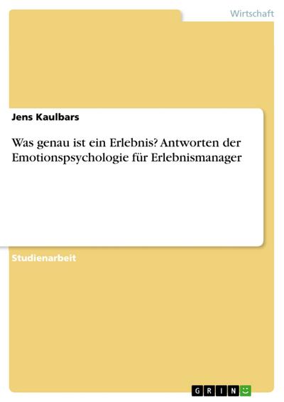 Was genau ist ein Erlebnis? Antworten der Emotionspsychologie für Erlebnismanager