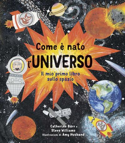 Come è nato l’universo. Il mio primo libro sullo spazio