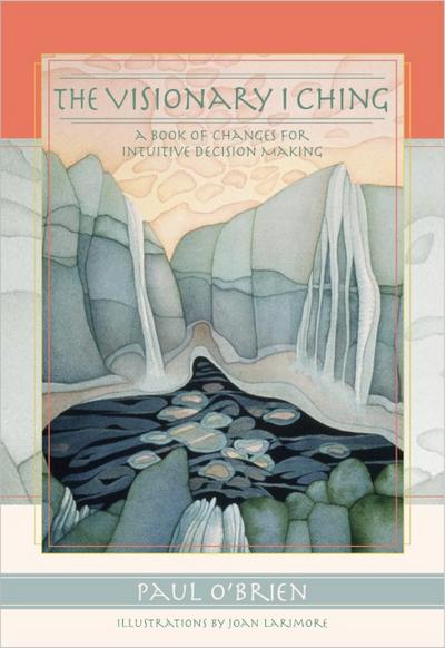 Visionary I Ching: A Book of Changes for Intuitive Decision Making