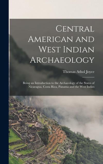 Central American and West Indian Archaeology; Being an Introduction to the Archaeology of the States of Nicaragua, Costa Rica, Panama and the West Ind