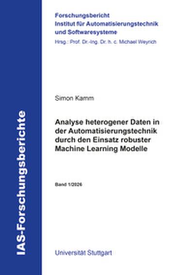 Analyse heterogener Daten in der Automatisierungstechnik durch den Einsatz robuster Machine Learning Modelle