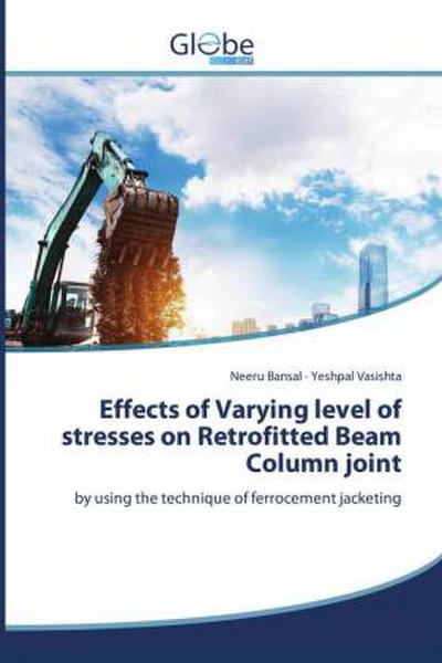 Effects of Varying level of stresses on Retrofitted Beam Column joint