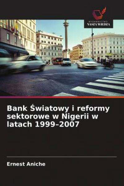 Bank ¿wiatowy i reformy sektorowe w Nigerii w latach 1999-2007