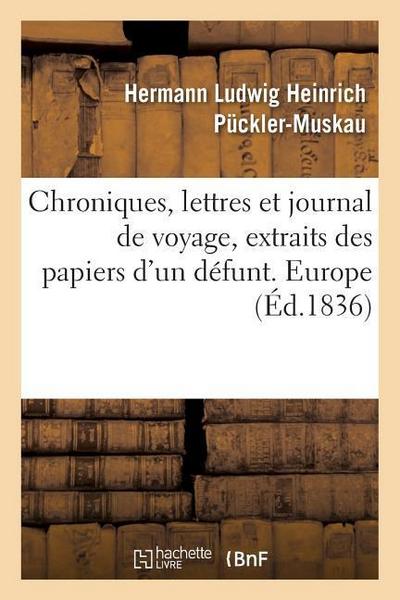 Chroniques, Lettres Et Journal de Voyage, Extraits Des Papiers d’Un Défunt. Europe