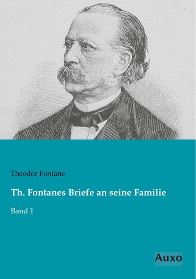 Th. Fontanes Briefe an seine Familie: Band 1