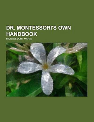 Dr. Montessori’s Own Handbook