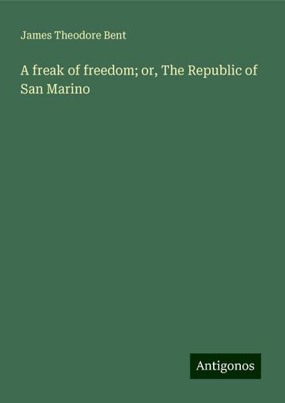 A freak of freedom; or, The Republic of San Marino