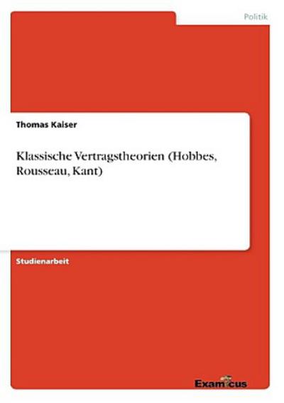 Klassische Vertragstheorien (Hobbes, Rousseau, Kant)