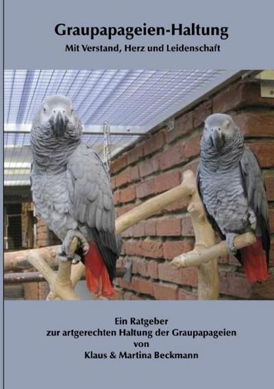 Graupapageien-Haltung Mit Verstand, Herz und Leidenschaft