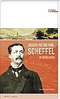 Joseph Victor von Scheffel in Heidelberg (Stationen Band 18)