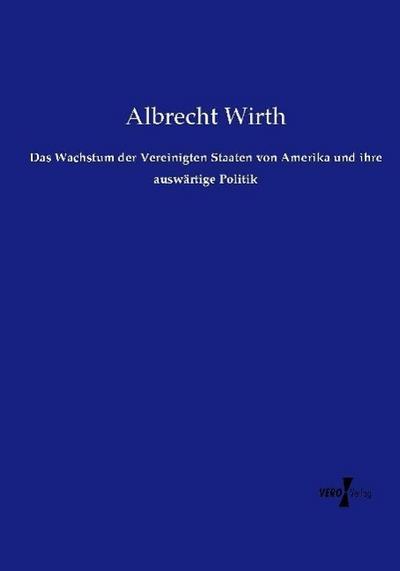 Das Wachstum der Vereinigten Staaten von Amerika und ihre auswärtige Politik