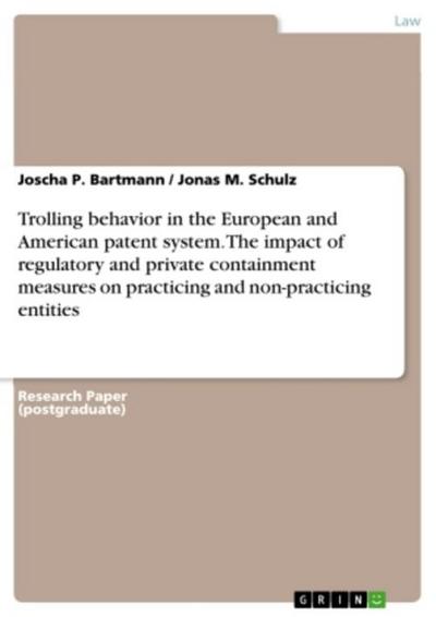 Trolling behavior in the European and American patent system. The impact of regulatory and private containment measures on practicing and non-practicing entities