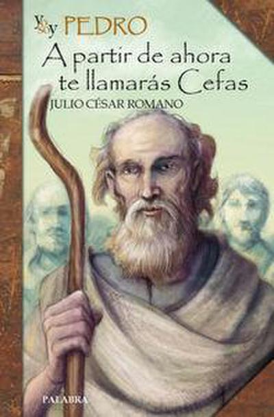 Yo soy Pedro : a partir de ahora te llamarás Cefas