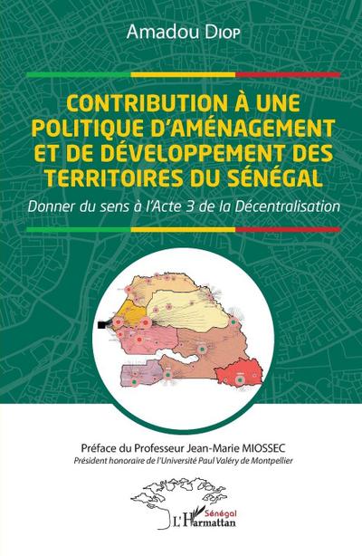 Contribution à une politique d’aménagement et de développement des territoires de Senégal. Donner du