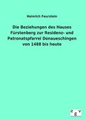 Die Beziehungen des Hauses Fürstenberg zur Residenz- und Patronatspfarrei Donaueschingen von 1488 bis heute