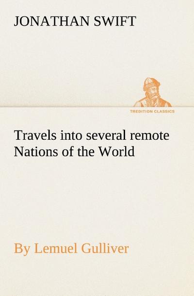 Travels into several remote Nations of the World - Jonathan Swift