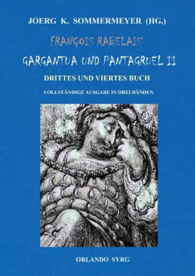 François Rabelais’ Gargantua und Pantagruel II. Drittes und Viertes Buch. Vollständige Ausgabe in drei Bänden