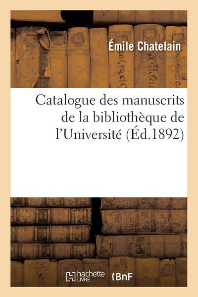 Catalogue Des Manuscrits de la Bibliothèque de l’Université