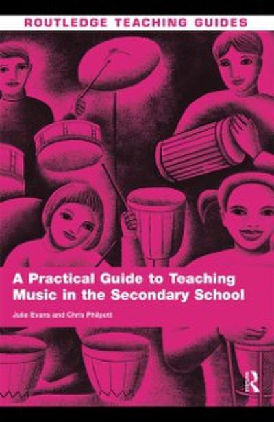 Practical Guide to Teaching Music in the Secondary School