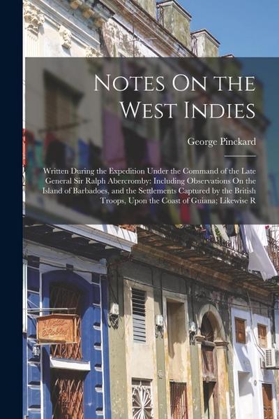 Notes On the West Indies: Written During the Expedition Under the Command of the Late General Sir Ralph Abercromby: Including Observations On th