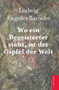 Wo ein Begeisterter steht, ist der Gipfel der Welt