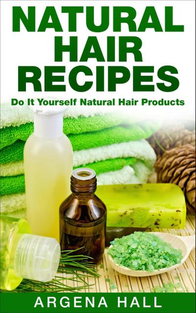 Natural Hair Recipes: Do It Yourself Natural Hair Products