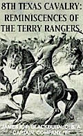 8th Texas Rangers Cavalry: Reminisces Of The Terry Rangers (Civil War Texas Ranger & Cavalry, #4)