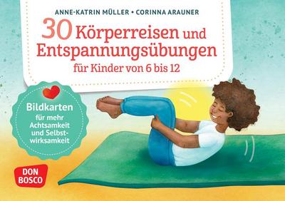30 Körperreisen und Entspannungsübungen für Kinder von 6 bis 12