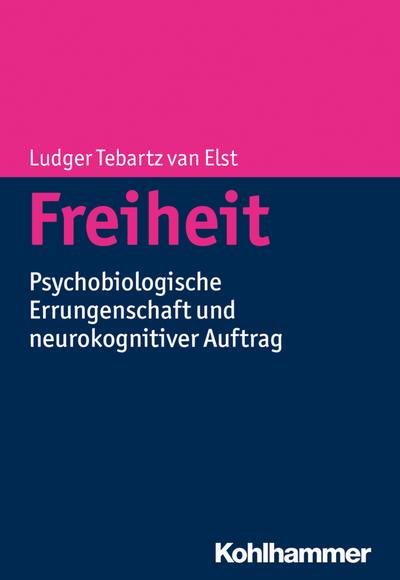 Freiheit: Psychobiologische Errungenschaft und neurokognitiver Auftrag