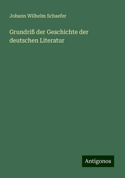 Schaefer, J: Grundriß der Geschichte der deutschen Literatur