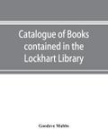 Catalogue of books contained in the Lockhart Library and in the Library of the London Missionary Society