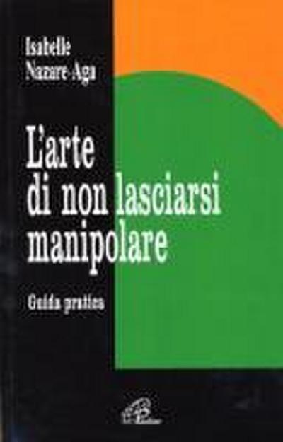 L’ arte di non lasciarsi manipolare. Guida pratica