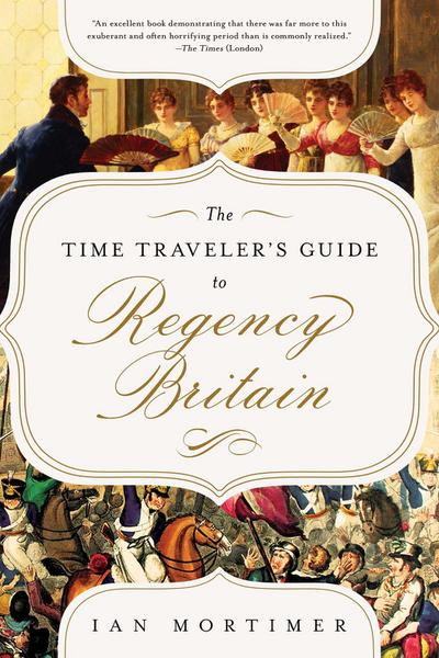 The Time Traveler’s Guide to Regency Britain