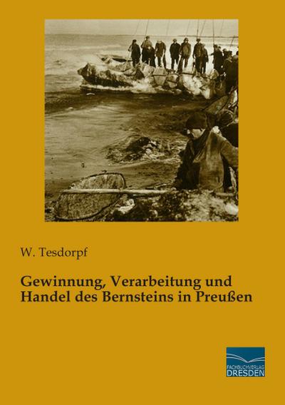 Gewinnung, Verarbeitung und Handel des Bernsteins in Preußen