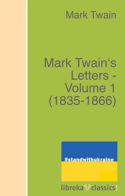 Mark Twain’s Letters - Volume 1 (1835-1866)