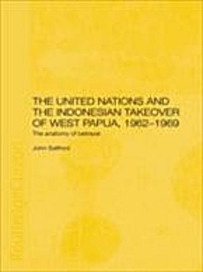 United Nations and the Indonesian Takeover of West Papua, 1962-1969