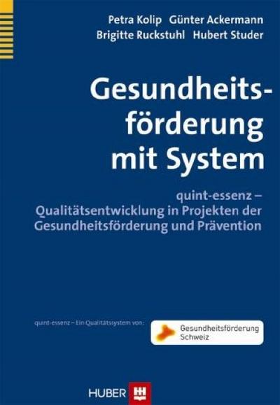 Gesundheitsförderung mit System: quint-essenz – Qualitätsentwicklung in Projekten der Gesundheitsförderung und Prävention