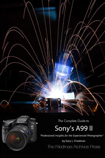 The Friedman Archives Guide to Sony’s A99 II (B&W Edition)