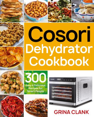Clank, G: Cosori Dehydrator Cookbook