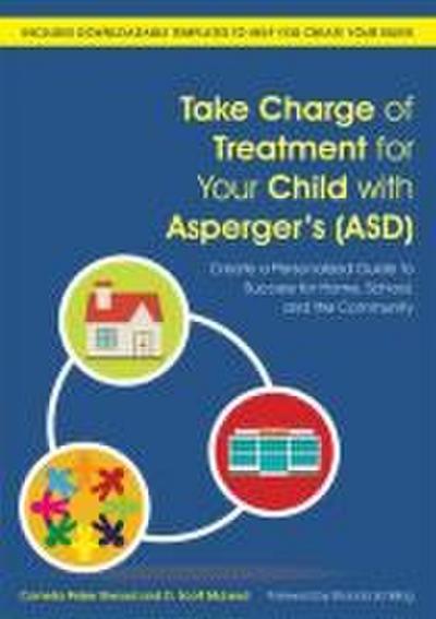 Take Charge of Treatment for Your Child with Asperger’s (Asd)