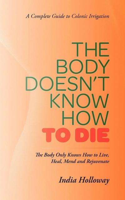 The Body Doesn’t Know How to Die