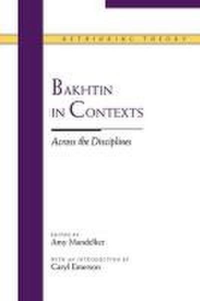 Bakhtin in Contexts: Across the Disciplines