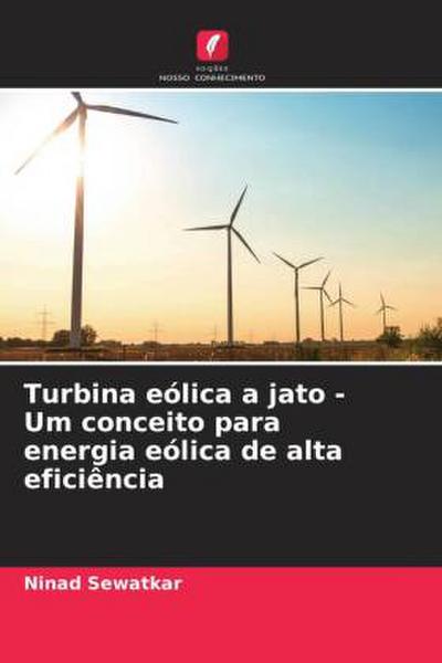 Turbina eólica a jato - Um conceito para energia eólica de alta eficiência - Ninad Sewatkar