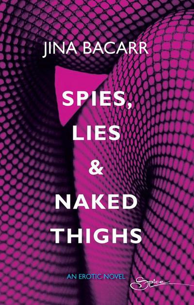 Spies, Lies & Naked Thighs (Mills & Boon Spice)