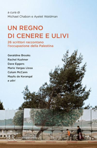 Un regno di cenere e ulivi. 26 scrittori raccontano l’occupazione della Palestina