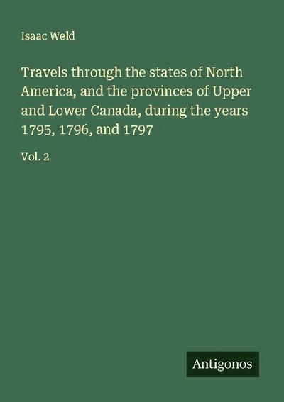 Travels through the states of North America, and the provinces of Upper and Lower Canada, during the years 1795, 1796, and 1797