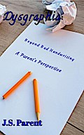 Dysgraphia: Beyond Bad Handwring, A Parent’s Perspective