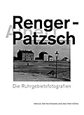 Albert Renger-Patzsch. Die Ruhrgebietsfotografien