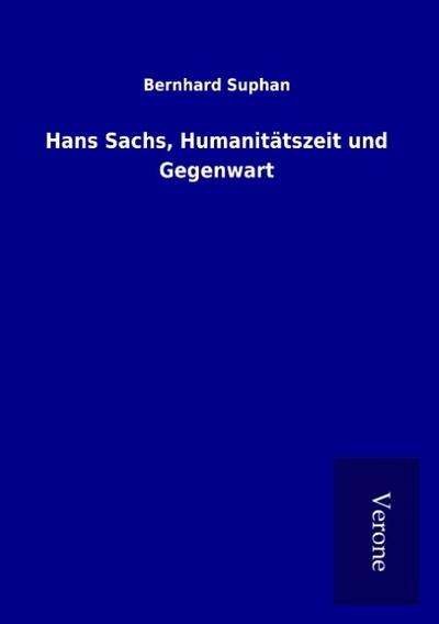 Hans Sachs, Humanitätszeit und Gegenwart